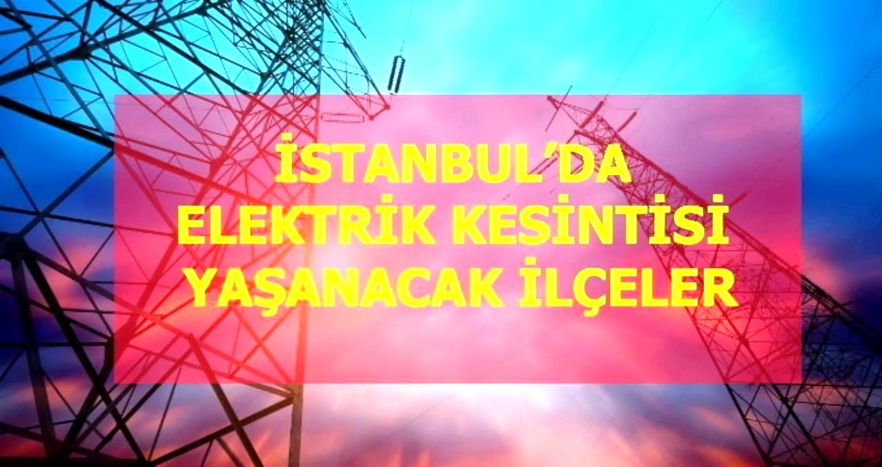 17 Ocak Pazartesi İstanbul elektrik kesintisi! İstanbul’da elektrik kesintisi yaşanacak ilçeler İstanbul’da elektrik ne zaman gelecek?