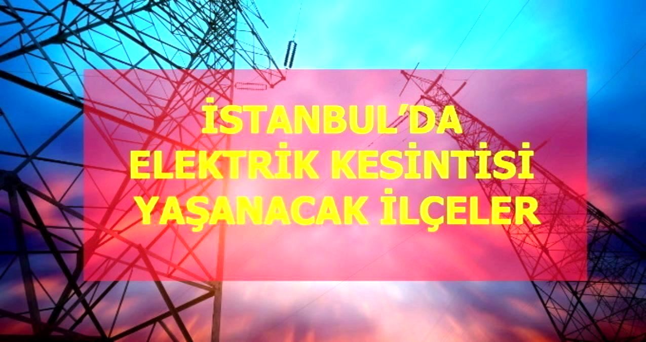 22 Ocak Cumartesi İstanbul elektrik kesintisi! İstanbul’da elektrik kesintisi yaşanacak ilçeler İstanbul’da elektrik ne zaman gelecek?