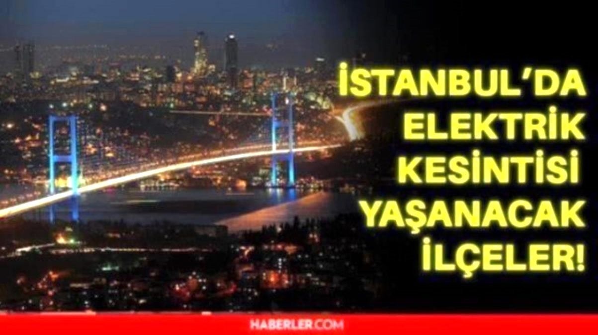 5 Ocak Çarşamba İstanbul elektrik kesintisi! İstanbul’da elektrik kesintisi yaşanacak ilçeler İstanbul’da elektrik ne zaman gelecek?