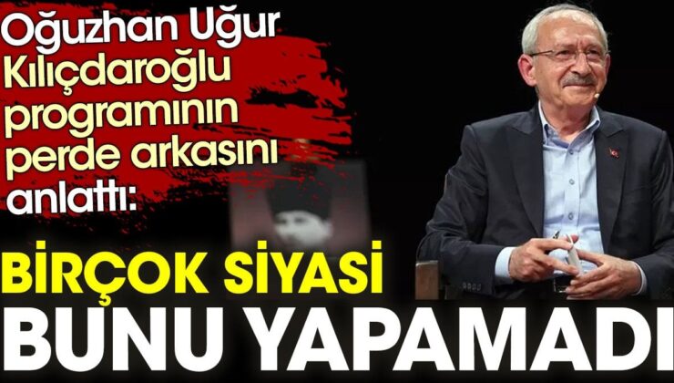 Oğuzhan Uğur, Kılıçdaroğlu programının perde arkasını anlattı: Birçok siyasi bunu yapamadı