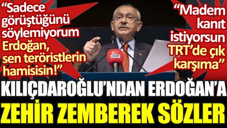 KIlıçdaroğlu’ndan Erdoğan’a zehir zemberek sözler. Sen teröristlerin hamisisin!